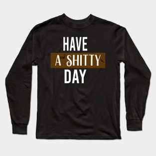 have a  shitty day Gift Funny, smiley face Unisex Adult Clothing T-shirt, friends Shirt, family gift, shitty gift,Unisex Adult Clothing, funny Tops & Tees, gift idea Long Sleeve T-Shirt